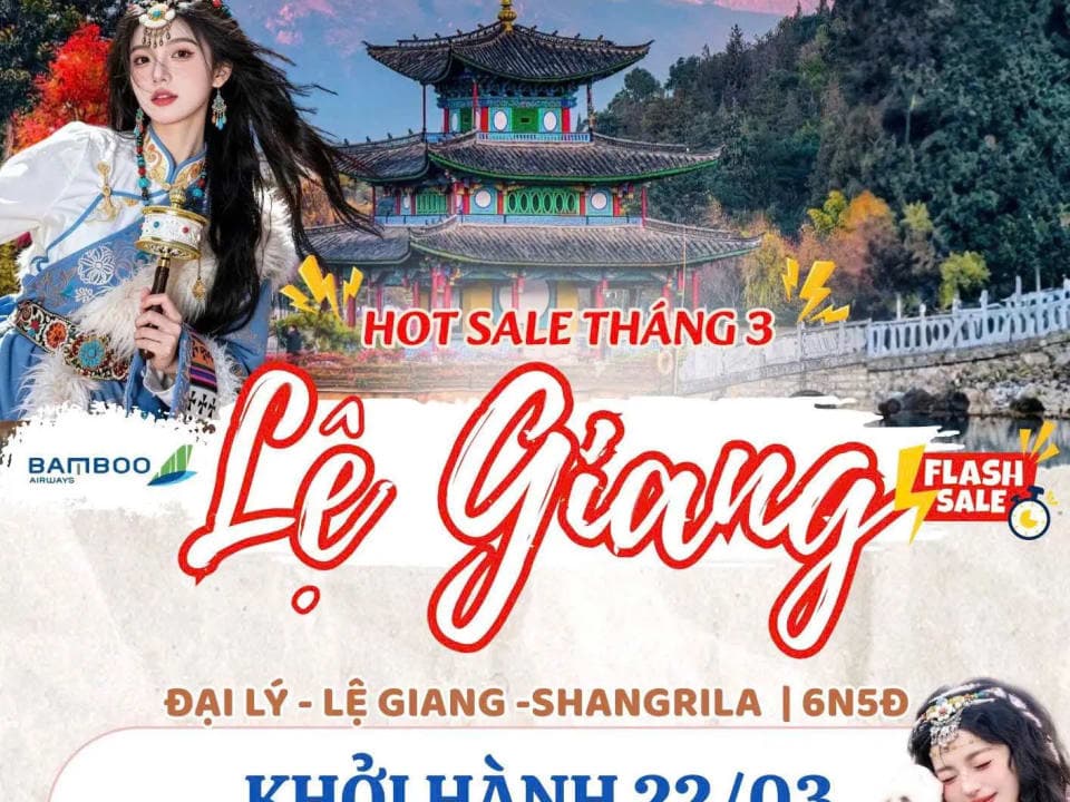 Flash sale tháng 3 cho cung Đại Lý - Lệ Giang - Shangrila: thông tin gọn để khách xem nhanh và quyết định