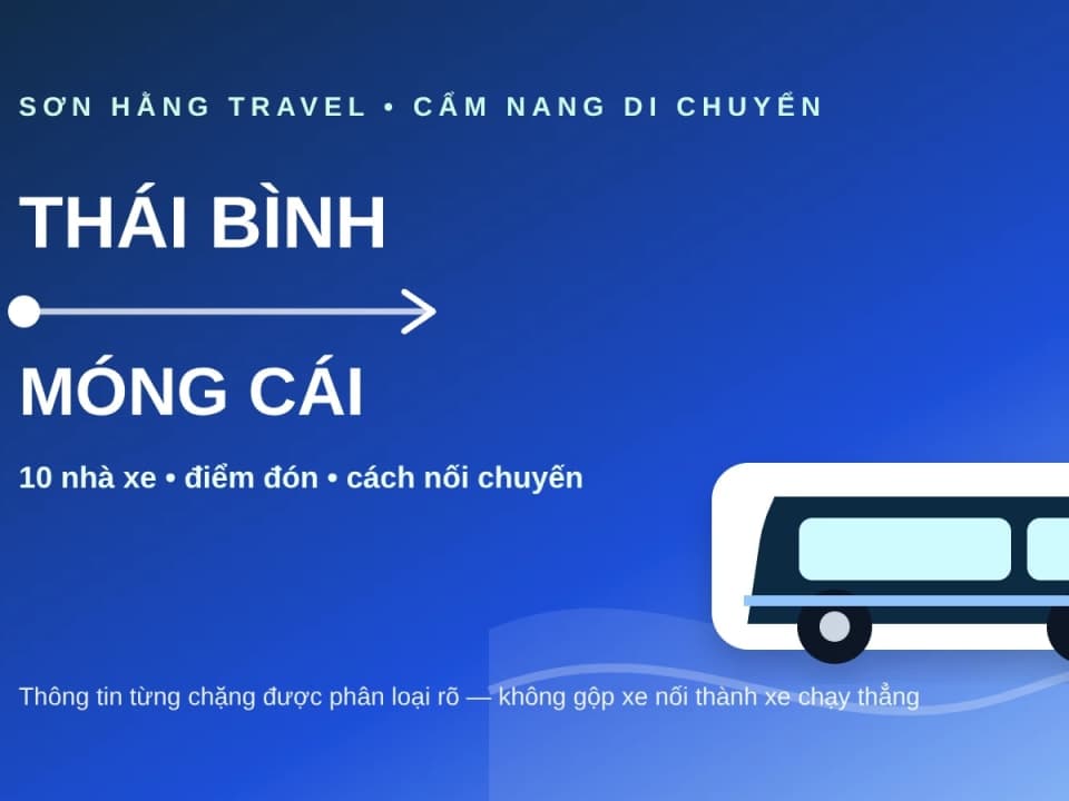 Xe Thái Bình đi Móng Cái: 10 nhà xe theo từng chặng, cách nối chuyến