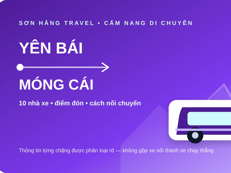 Xe Yên Bái đi Móng Cái: 10 nhà xe theo từng chặng, cách nối chuyến